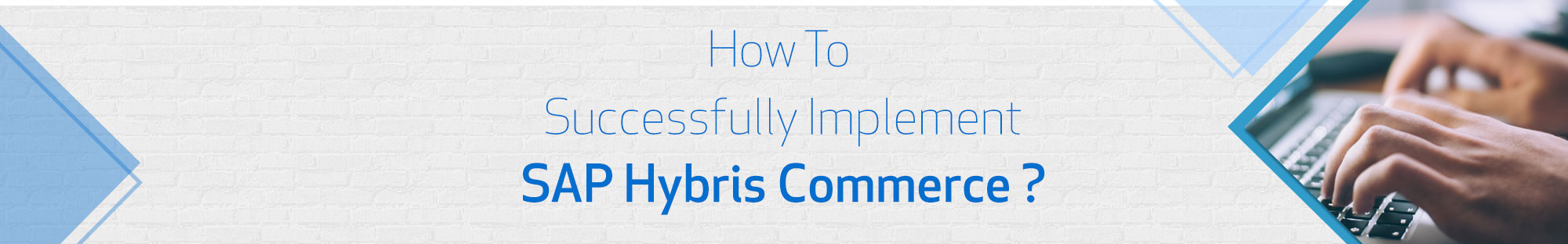 10 Critical Things to Consider for a Successful SAP Hybris Commerce Implementation